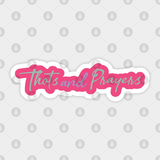 Thots and Prayers Sticker by Everydaydesigns